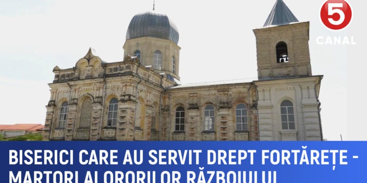 Bisericile care au ținut piept războiului- martori ai ororilor războiului