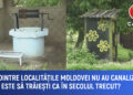 Doar 1 din 10 localități din Moldova are canalizare centralizată.Cum este să trăiești ca în secolul trecut?
