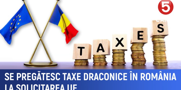 Se pregătesc taxe draconice în România la solicitarea UE