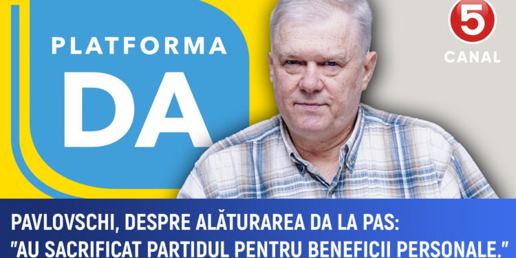Pavlovschi despre alăturarea DA la PAS. Au sacrificat partidul pentru beneficiile personale