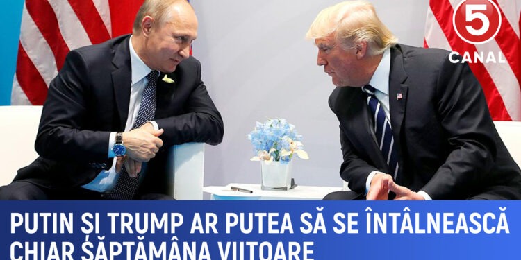 Putin și Trump ar putea avea o întrevedere chiar săptămâna viitoare