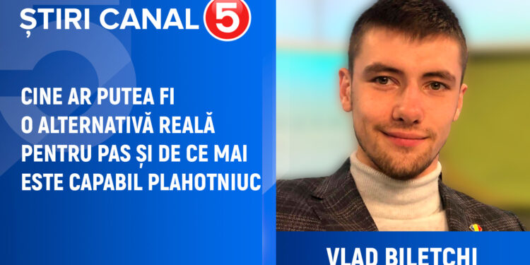 Vlad Bilețchi: Cine ar putea fi o alternativă reală pentru PAS și de ce mai este capabil Plahotniuc?