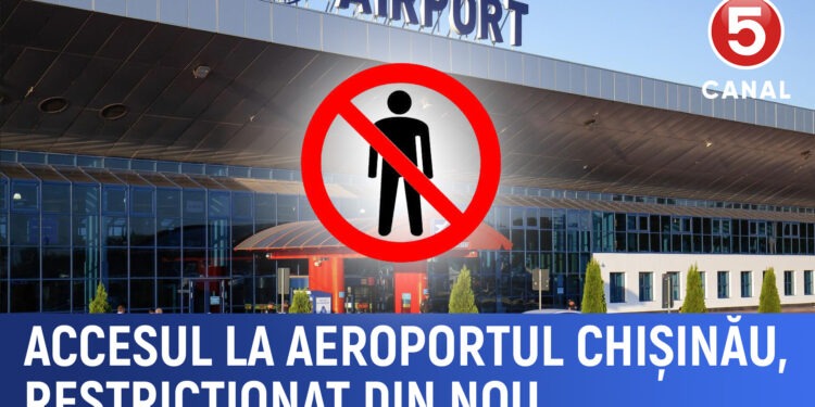 Accesul la Aeroportul Chișinău, restricționat din nou
