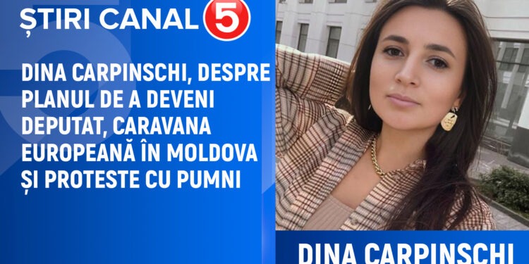 Dina Carpinschi, despre planul de a deveni deputat, caravana europeană în Moldova și proteste cu pumni